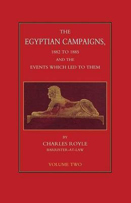 EGYPTIAN CAMPAIGNS, 1882-1885 AND THE EVENTS WHICH LED TO THEM Volume Two(English, Paperback, Royle Charles)