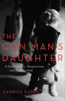 The Con Man`s Daughter - A Story of Lies, Desperation, and Finding God(English, Paperback, Curry Candice)