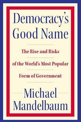 Democracy's Good Name(English, Electronic book text, Mandelbaum Michael)