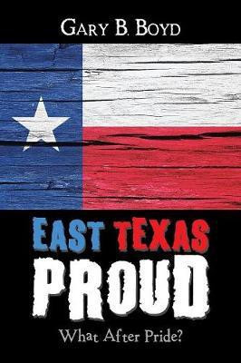 East Texas Proud(English, Paperback, Boyd Gary B)