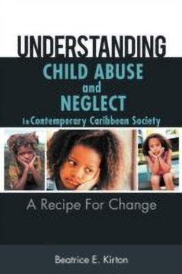 Understanding Child Abuse And Neglect In Contemporary Caribbean Society(English, Paperback, Kirton Beatrice E.)