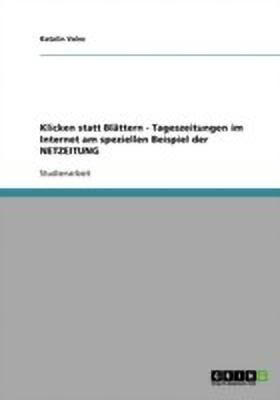 Klicken statt Blaettern - Tageszeitungen im Internet am speziellen Beispiel der NETZEITUNG(German, Paperback, Vales Katalin)