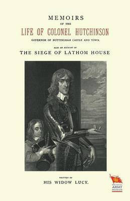 MEMOIRS OF THE LIFE OF COLONEL HUTCHINSONAlso an Account of The Siege of Lathom House(English, Paperback, Widow Lucy His)