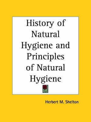 History of Natural Hygiene and Principles of Natural Hygiene(English, Paperback, Shelton Herbert M.)