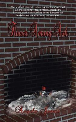 Flower Among Ash(English, Paperback, James Angela)