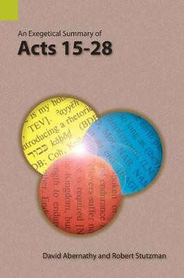 An Exegetical Summary of Acts 15-28(English, Paperback, Abernathy David)