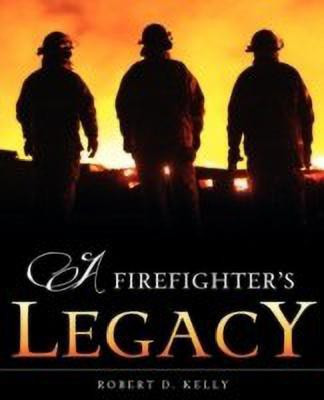 A Firefighter's Legacy(English, Paperback, Kelly Robert D)
