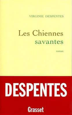Les Chiennes Savantes(French, Electronic book text, Despentes Virginie)
