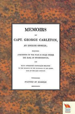 MEMOIRS OF CAPT. GEORGE CARLETON, An English Officer; Including Anecdotes of the War in Spain Under The Earl of Peterborough (War of the Spanish Succession )1701-1714(English, Paperback, Himself Written) MEMOIRS OF CAPT. GEORGE CARLETON, An English Officer; Including Anecdotes of the War in Spain Under The Earl of Peterborough (War of the Spanish Succession )1701-1714(English, Paperback, Himself Written)