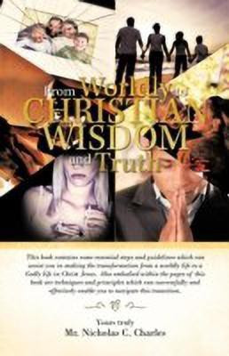 From Worldly to Christian Wisdom and Truth(English, Paperback, Charles Nicholas C MR)