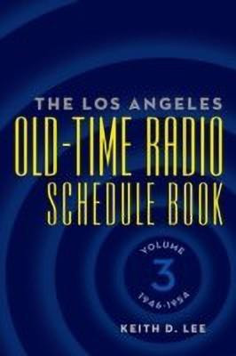 The Los Angeles Old-Time Radio Schedule Book Volume 3, 1946-1954(English, Paperback, Lee Keith D)
