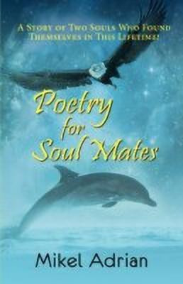 Poetry for Soul Mates, a Story of Two Souls Who Found Themselves in This Lifetime!(English, Paperback, Adrian Mikel)
