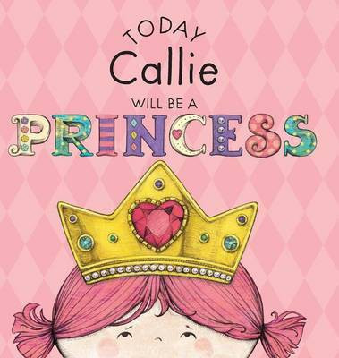Today Callie Will Be a Princess(English, Hardcover, Croyle Paula)