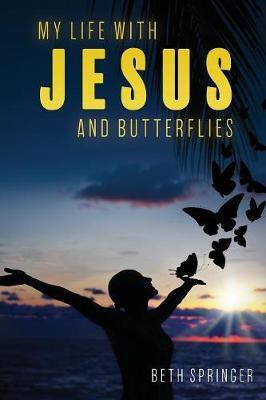My Life with Jesus and Butterflies(English, Paperback, Springer Beth)