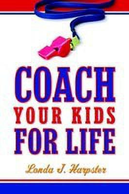 Coach Your Kids For Life(English, Paperback, Harpster Londa J)