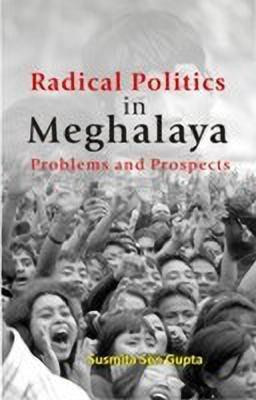 Radical Polotics in Meghalaya Problems and Prospects(English, Microfilm, Gupta Susmita Sen)