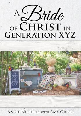 A Bride of Christ in Generation XYZ(English, Paperback, Nichols Angie)