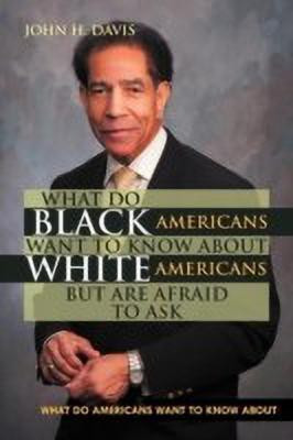 What do Black Americans Want to Know about White Americans but are Afraid to Ask(English, Paperback, Davis John H)
