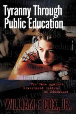 Tyranny Through Public Education - Revised Edition(English, Paperback, Cox William F Jr)