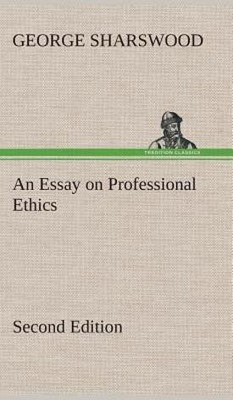 An Essay on Professional Ethics Second Edition(English, Hardcover, Sharswood George)