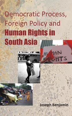 Democratic Process, Foreign Policy and Human Rights in South Asia(English, Electronic book text, Benjamin Joseph)