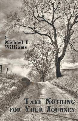 Take Nothing for Your Journey(English, Paperback, Williams Michael E)