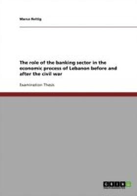 The role of the banking sector in the economic process of Lebanon before and after the civil war(English, Paperback, Rettig Marco)