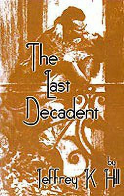 The Last Decadent(English, Paperback, Hill Jeffrey K.)