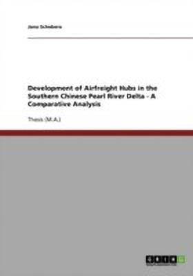 Development of Airfreight Hubs in the Southern Chinese Pearl River Delta - A Comparative Analysis(English, Paperback, Schebera Jana)