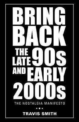 Bring Back the Late 90S and Early 2000S(English, Paperback, Smith Travis)