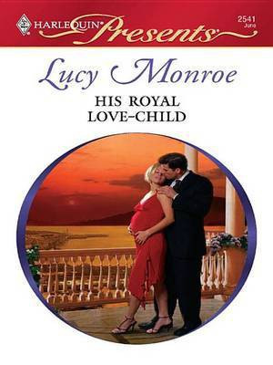 His Royal Love-Child(English, Electronic book text, Monroe Lucy)