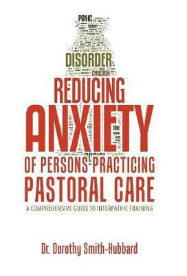 Reducing Anxiety of Persons Practicing Pastoral Care(English, Hardcover, Smith-Hubbard Dorothy Dr)
