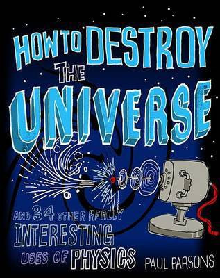 How to Destroy the Universe(English, Electronic book text, Parsons Paul)
