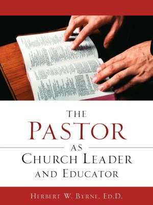 The Pastor As Church Leader and Educator(English, Paperback, Byrne Herbert W)