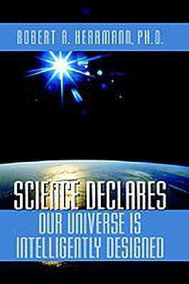 Science Declares Our Universe IS Intelligently Designed(English, Paperback, Herrmann Robert A)