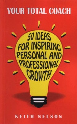 Your Total Coach-50 Ideas for Inspiring Personal & Professional Growth(English, Paperback, Nelson Keith)