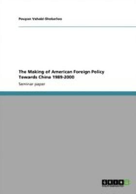 The Making of American Foreign Policy Towards China 1989-2000(English, Paperback, Vahabi-Shekarloo Pouyan)
