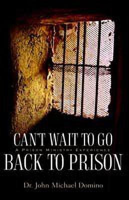 Can't Wait to Go Back to Prison(English, Hardcover, Domino John Michael Dr)