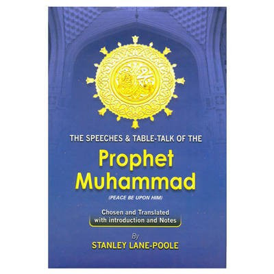 The Speeches and Table-Talk of the Prophet Muhammad(English, Paperback, unknown)