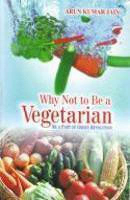 Why Not to be A Vegetarian(English, Paperback, Jain Arun Kumar)