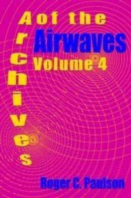 Archives of the Airwaves Vol. 4(English, Paperback, Paulson Roger C)