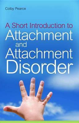 A Short Introduction to Attachment and Attachment Disorder(English, Electronic book text, Pearce Colby)