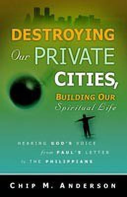 Destroying Our Private Cities, Building Our Spiritual Life(English, Paperback, Anderson Chip M)