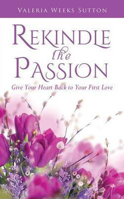 Rekindle The Passion(English, Paperback, Sutton Valeria Weeks)