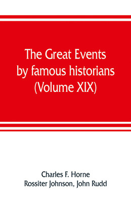 The great events by famous historians (Volume XIX)(English, Paperback, F Horne Charles)