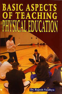 Basic Aspects of Teaching Physical Education(English, Paperback, Vaidhya Rajesh Dr.)