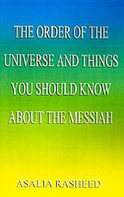 The Order of the Universe and Things You Should Know About the Messiah(English, Hardcover, Rasheed Asalia)