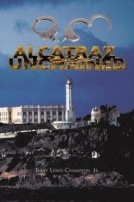 Alcatraz Unchained(English, Paperback, Champion Jr. Jerry Lewis)