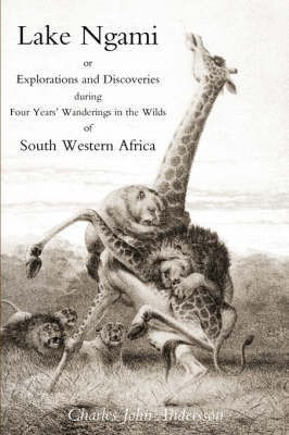 Lake Ngami; or Explorations and Discoveries...in South West Africa(English, Paperback, Andersson Charles J.)