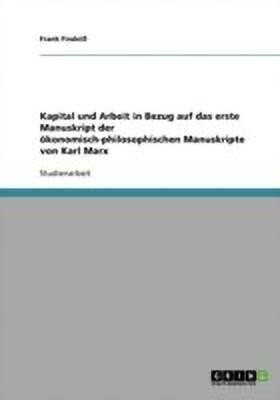 Kapital und Arbeit in Bezug auf das erste Manuskript der oekonomisch-philosophischen Manuskripte von Karl Marx(German, Paperback, Findeiss Frank)